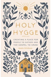 Holy Hygge Creating a Place for People to Gather and the Gospel to Grow