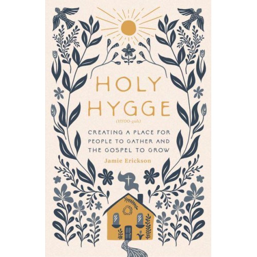 Holy Hygge Creating a Place for People to Gather and the Gospel to Grow