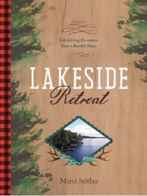 Lakeside Retreat Life-Giving Devotions from a Restful Shore