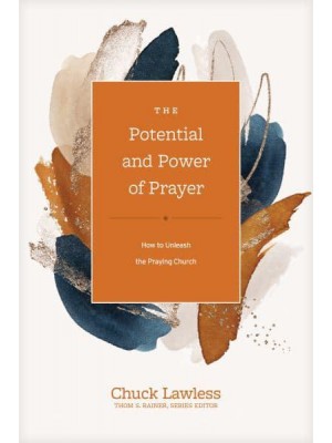 The Potential and Power of Prayer How to Unleash the Praying Church - Church Answers Resources