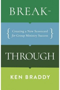 Breakthrough Creating a New Scorecard for Group Ministry Success