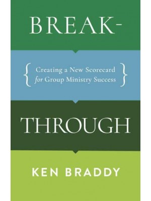 Breakthrough Creating a New Scorecard for Group Ministry Success