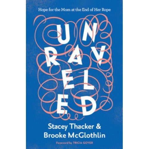 Unraveled Hope for the Mom at the End of Her Rope