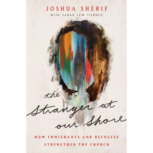 The Stranger at Our Shore How Immigrants and Refugees Strengthen the Church