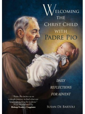 Welcoming the Christ Child With Padre Pio Daily Reflections for Advent