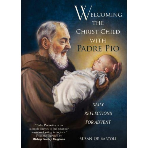 Welcoming the Christ Child With Padre Pio Daily Reflections for Advent