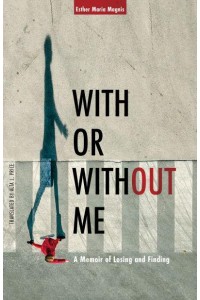 With or Without Me A Memoir of Losing and Finding