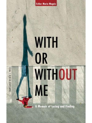 With or Without Me A Memoir of Losing and Finding