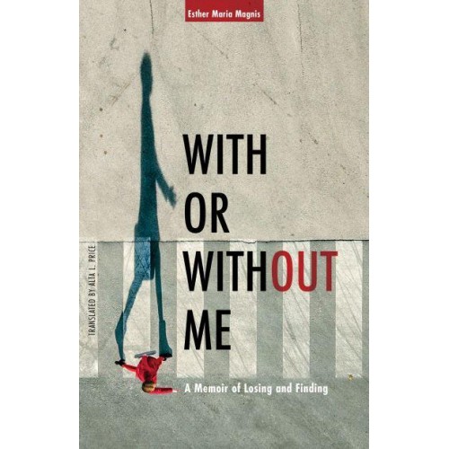 With or Without Me A Memoir of Losing and Finding