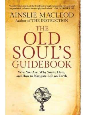 The Old Soul's Guidebook: Who You Are, Why You're Here, & How to Navigate Life on Earth