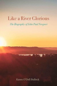 Like a River Glorious The Biography of John Paul Newport