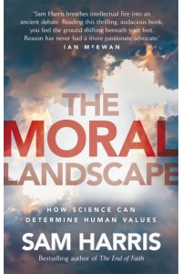 The Moral Landscape How Science Can Determine Human Values