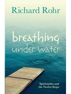 Breathing Under Water Spirituality and the Twelve Steps