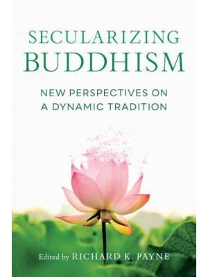 Secularizing Buddhism New Perspectives on a Dynamic Tradition