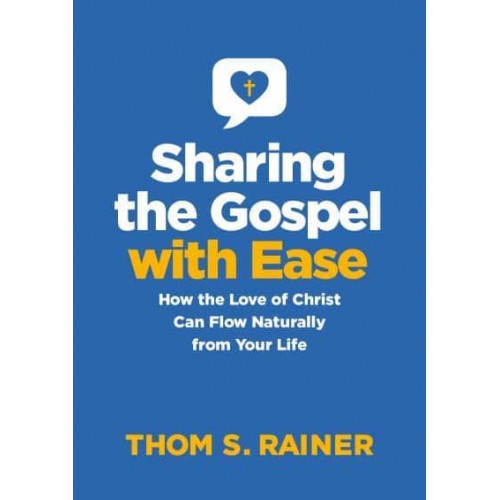 Sharing the Gospel With Ease How the Love of Christ Can Flow Naturally from Your Life - Church Answers Resources