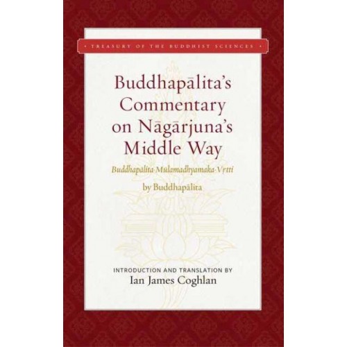 Buddhapalita's Commentary on Nagarjuna's Middle Way (Buddhapalita-Mulamadhyamaka-Vrtti) - Treasury of the Buddhist Sciences;