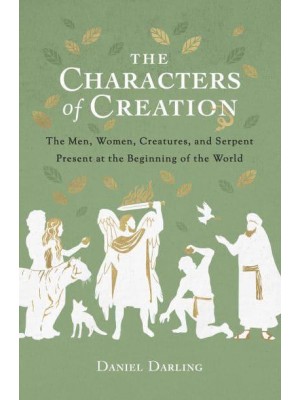 The Characters of Creation The Men, Women, Creatures, and Serpent Present at the Beginning of the World