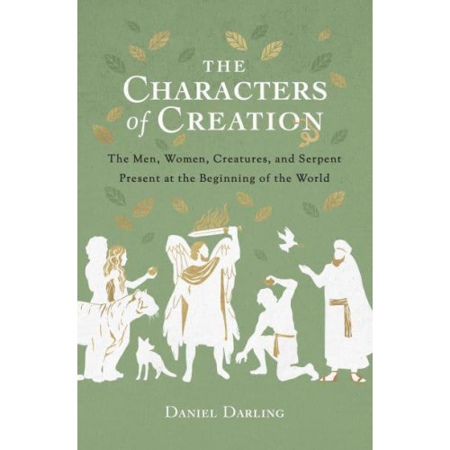 The Characters of Creation The Men, Women, Creatures, and Serpent Present at the Beginning of the World