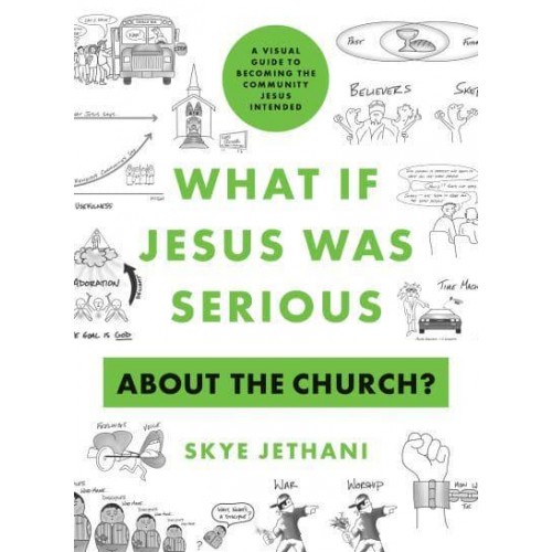 What If Jesus Was Serious About the Church? A Visual Guide to Becoming the Community Jesus Intended