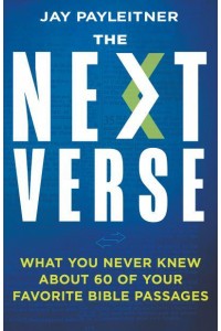 The Next Verse What You Never Knew About 60 of Your Favorite Bible Passages
