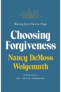 Choosing Forgiveness Moving from Hurt to Hope
