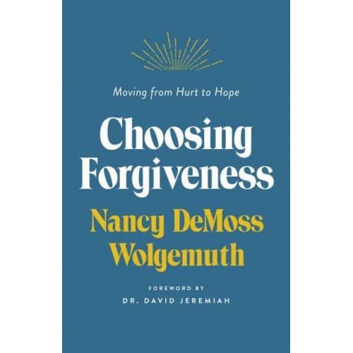 Choosing Forgiveness Moving from Hurt to Hope