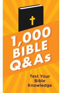 1,000 Bible Q&As Test Your Bible Knowledge