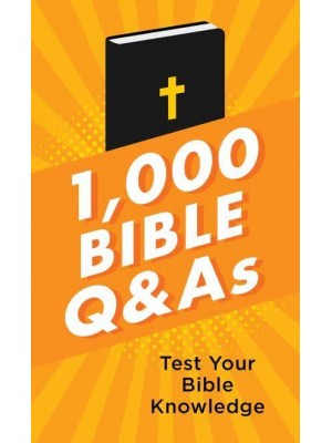 1,000 Bible Q&As Test Your Bible Knowledge