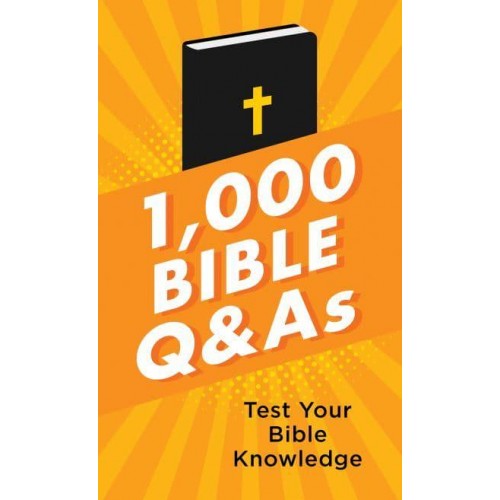 1,000 Bible Q&As Test Your Bible Knowledge