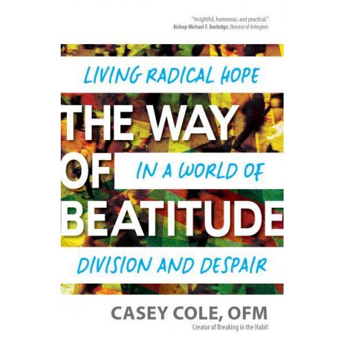 The Way of Beatitude Living Radical Hope in a World of Division and Despair