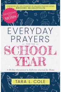 Everyday Prayers for the School Year A 30-Day Devotional & Reflective Journal for Moms