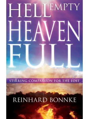 Hell Empty, Heaven Full Stirring Compassion for the Lost