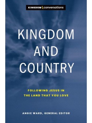 Kingdom and Country Following Jesus in the Land That You Love - Kingdom Conversations
