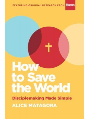 How to Save the World Disciplemaking Made Simple