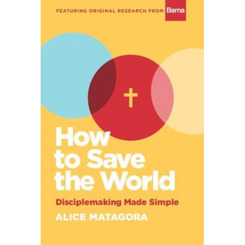 How to Save the World Disciplemaking Made Simple