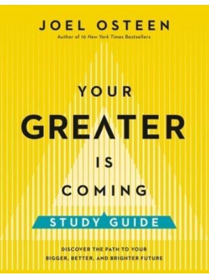Your Greater Is Coming Study Guide Discover the Path to Your Bigger, Better, and Brighter Future