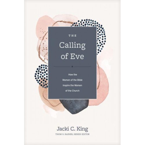 The Calling of Eve How the Women of the Bible Inspire the Women of the Church - Church Answers Resources