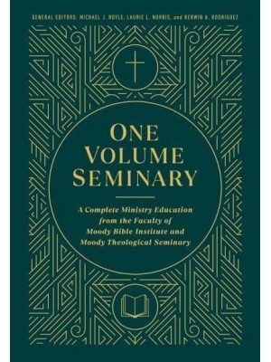 One Volume Seminary A Complete Ministry Education from the Faculty of Moody Bible Institute and Moody Theological Seminary
