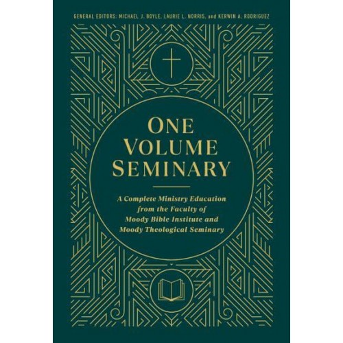 One Volume Seminary A Complete Ministry Education from the Faculty of Moody Bible Institute and Moody Theological Seminary