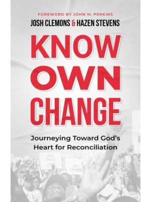 Know, Own, Change Journeying Toward God's Heart for Reconciliation