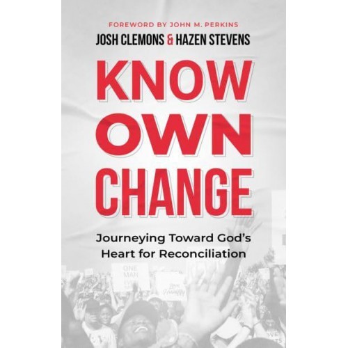 Know, Own, Change Journeying Toward God's Heart for Reconciliation