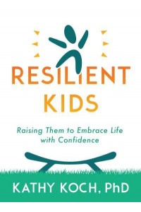 Resilient Kids Raising Them to Embrace Life With Confidence