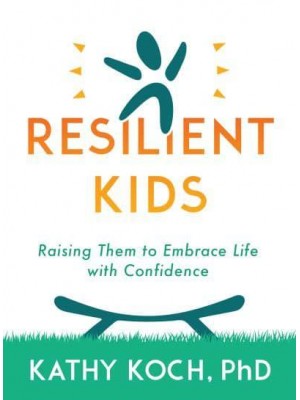 Resilient Kids Raising Them to Embrace Life With Confidence