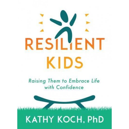 Resilient Kids Raising Them to Embrace Life With Confidence