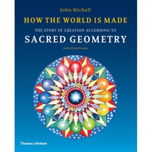 How the World Is Made The Story of Creation According to Sacred Geometry