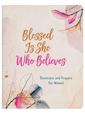 Blessed Is She Who Believes Devotions and Prayers for Women