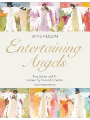 Entertaining Angels True Stories and Art Inspired by Divine Encounters