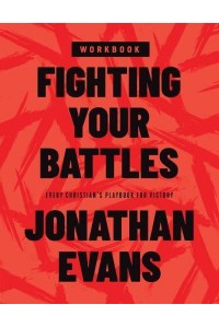 Fighting Your Battles Workbook Every Christian's Playbook for Victory