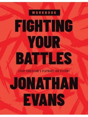 Fighting Your Battles Workbook Every Christian's Playbook for Victory