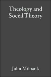 Theology and Social Theory Beyond Secular Reason